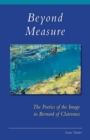 Beyond Measure : The Poetics of the Image in Bernard of Clairvaux - Book