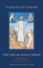 The Life of Jesus Christ : Part Two, Volume 1, Chapters 1-57 - Book