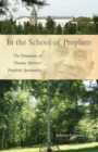 In the School of Prophets : The Formation of Thomas Merton's Prophetic Spirituality - eBook