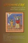 Becoming Fire : Through the Year with the Desert Fathers and Mothers - Book