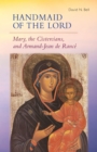 Handmaid of the Lord : Mary, the Cistercians, and Armand-Jean de Rance - eBook