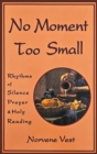 No Moment Too Small : Rhythms of Silence, Prayer, and Holy Reading - Book