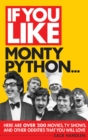 If You Like Monty Python... : Here Are Over 200 Movies, TV Shows and Other Oddities That You Will Love - Book