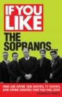If You Like The Sopranos... : Here Are Over 150 Movies, TV Shows and Other Oddities That You Will Love - eBook