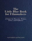Little Blue Book for Filmmakers : A Primer for Directors, Writers, Actors and Producers - eBook