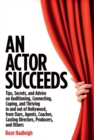 Actor Succeeds : Tips, Secrets & Advice on Auditioning, Connection, Coping & Thriving In & Out of Hollywood - eBook