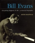 Bill Evans: Everything Happens to Me : A Musical Biography - Book