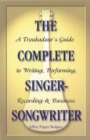 The Complete Singer-Songwriter : A Troubadour's Guide to Writing, Performing, Recording & Business - Book