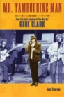 Mr. Tambourine Man : The Life and Legacy of The Byrds' Gene Clark - Book