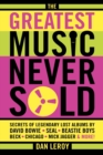 The Greatest Music Never Sold : Secrets of Legendary Lost Albums by David Bowie, Seal, Beastie Boys, Chicago, Mick Jagger and More! - Book
