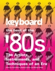 Keyboard Presents the Best of the '80s : The Artists, Instruments and Techniques of an Era - Book