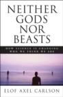 Neither Gods Nor Beasts : How Science Is Changing Who We Think We Are - Book