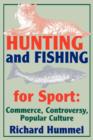 Hunting and Fishing for Sport : Commerce, Controversy, Popular Culture - Book
