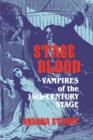 Stage Blood : Vampires of the 19th Century Stage - Book