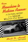From Moonshine to Madison Avenue : A Cultural History of the Nascar Winston Cup Series - Book