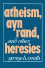 Atheism, Ayn Rand, And Other Heresies - Book