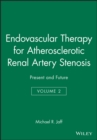 Endovascular Therapy for Atherosclerotic Renal Artery Stenosis : Present and Future, Volume 2 - Book