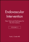 Endovascular Intervention : New Tools and Techniques for the 21st Century, Volume 3 - Book