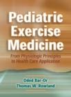 Pediatric Exercise Medicine : From Physiologic Principles to Health Care Application - Book