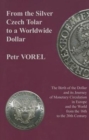 From the Silver Czech Tolar to a Worldwide Dollar - The Birth of the Dollar and Its Journey of Monetary Circulation in Europe and the World - Book