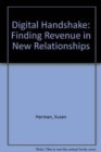 The Digital Handshake : Finding Revenue in New Relationships - Book