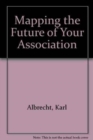 Mapping the Future of Your Association - Book