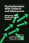 Psychotherapies With Children and Adolescents : Adapting the Psychodynamic Process - Book