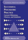 Successful Psychiatric Practice : Current Dilemmas, Choices and Solutions - Book