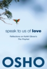 Speak to Us of Love : Reflections on Kahlil Gibran's The Prophet - eBook