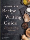 The Complete Recipe Writing Guide : Mastering Recipe Development, Writing, Testing, Nutrition Analysis, and Food Styling - Book