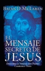El mensaje secreto de Jesus : Descubra la verdad que podria cambiarlo todo - Book
