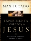 Experimente el corazon de Jesus : Conozca su corazon, sienta su amor - Book