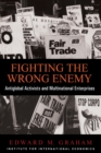 Fighting the Wrong Enemy - Antiglobal Activists and Multinational Enterprises - Book