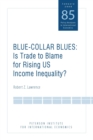 Blue Collar Blues : Is Trade to Blame for Rising US Income Inequality? - eBook