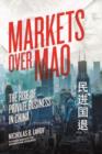 Markets Over Mao - The Rise of Private Business in China - Book
