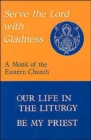 Serve the Lord with Gladness : Be My Priest - Our Life in the Liturgy - Book