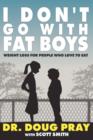 I Don't Go with Fat Boys : Weight Loss for People Who Love to Eat - Book
