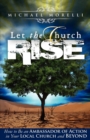 Let the Church Rise : How to Be an Ambassador of Action in Your Local Church and Beyond - Book