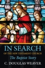 In Search of the New Testament Church : The Baptist Story - Book