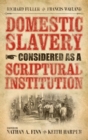 Domestic Slavery Considered as a Scriptural Institution - Book