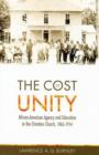 The Cost of Unity : African American Agency and Education and the Christian Church, 1865-1914 - Book