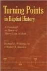 Turning Points in Baptist History : A Festschrift in Honor of Harry Leon McBeth - Book