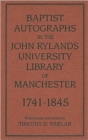 Baptist Autographs in the John Rylands University Library of Manchester, 1741-1845 - Book