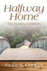 Halfway Home : The Journey Continues - Book