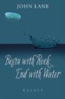 Begin with Rock, End with Water : Essays - Book