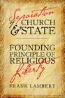 Separation of Church and State : Founding Principle of Religious Liberty - Book