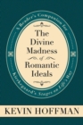 The Divine Madness of Romantic Ideals : A Reader's Companion for Kierkegaard's 'Stages on Life's Way' - Book