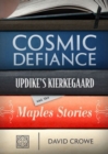 Cosmic Defiance : Updike's Kierkegaard and the 'Maples Stories' - Book