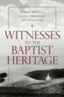 Witnesses to the Baptist Heritage : Thirty Baptists Every Christian Should Know - Book
