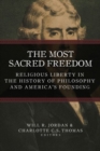 The Most Sacred Freedom : Religious Liberty in the History of Philosophy and America's Founding - Book